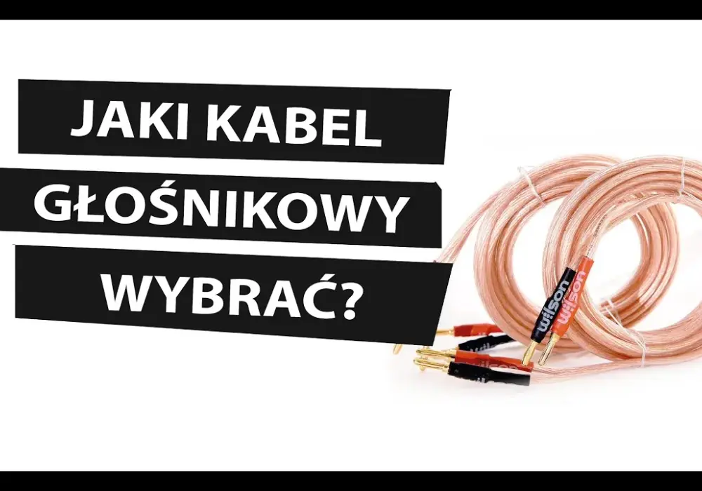 Jaki kabel głośnikowy wybrać, aby poprawić jakość dźwięku?
