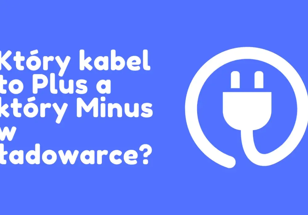 Który kabel to plus? Odkryj, jak uniknąć błędów w podłączeniu