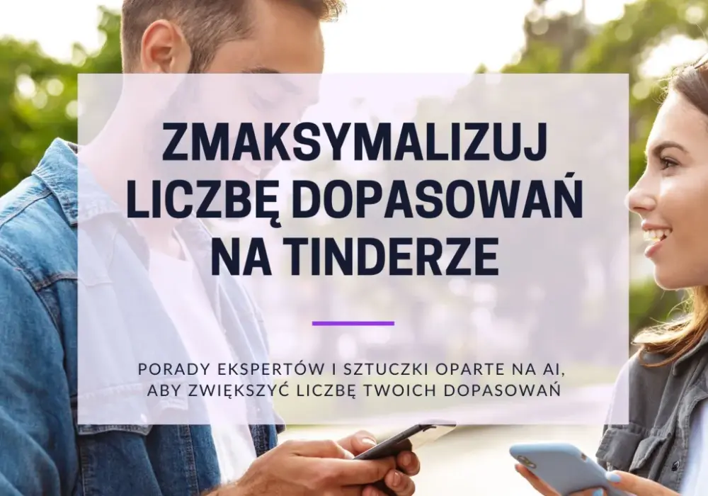 Jak działa Tinder? Algorytm, który zwiększy Twoje matche