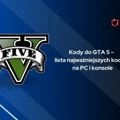 Kody do GTA 5 na kasę i inne ułatwienia. Lista najważniejszych kodów na PC i konsole.