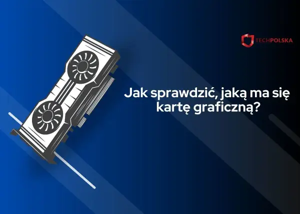 Jak sprawdzić kartę graficzną w Windows 11? Prosty poradnik