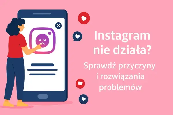 Instagram nie działa? Sprawdź, co robić krok po kroku!